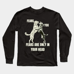 fears are only in your head Long Sleeve T-Shirt